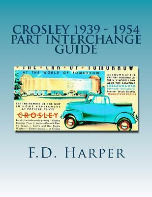 Crosley 1939 - 1954 Part Interchange Guide by Harper, F. D. D.