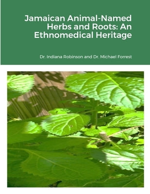 Jamaican Animal-Named Herbs and Roots: An Ethnomedical Heritage by Robinson, Indiana