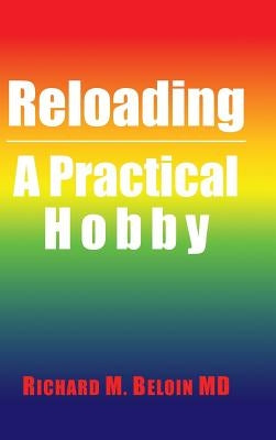 Reloading: A Practical Hobby by Beloin, Richard M.