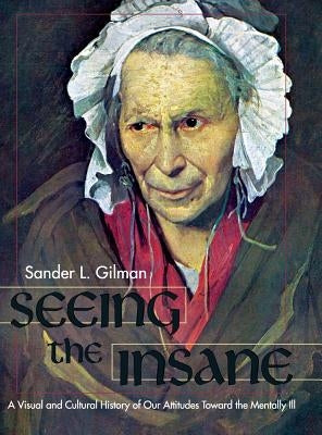 Seeing the Insane by Gilman, Sander L.