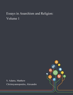 Essays in Anarchism and Religion: Volume 1 Paperback Saint Philip Street Press