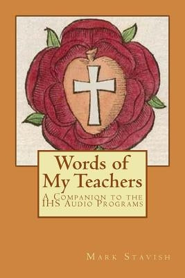 Words of My Teachers - A Companion to the IHS Audio Programs Paperback Createspace Independent Publishing Platform