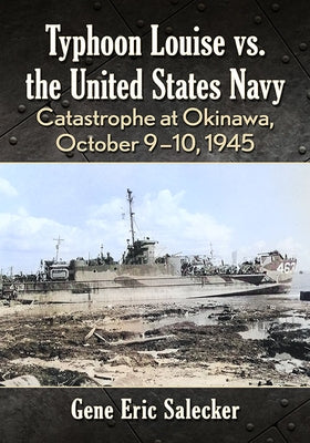 Typhoon Louise vs. the United States Navy: Catastrophe at Okinawa, October 9-10, 1945 Paperback McFarland & Company