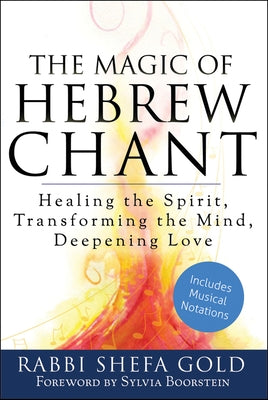 The Magic of Hebrew Chant: Healing the Spirit, Transforming the Mind, Deepening Love Paperback Jewish Lights Publishing
