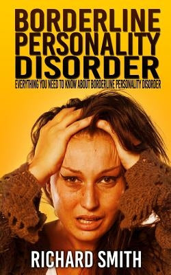 Borderline Personality Disorder: Everything You Need To Know About Borderline Personality Disorder Paperback Createspace Independent Publishing Platform