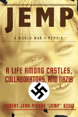 Jemp: A Life Among Castles, Collaborators, and Nazis by Stein, Robert Jean-Pierre