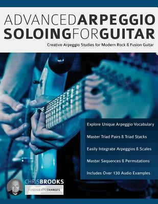 Advanced Arpeggio Soloing for Guitar: Creative Arpeggio Studies for Modern Rock & Fusion Guitar by Brooks, Chris