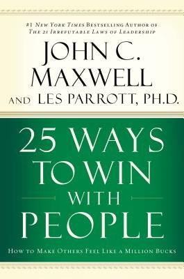25 Ways to Win with People: How to Make Others Feel Like a Million Bucks by Maxwell, John C.