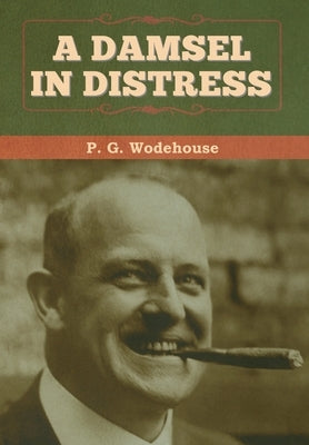 A Damsel in Distress by Wodehouse, P. G.