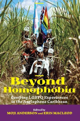 Beyond Homophobia: Centring LGBTQ Experiences in the Anglophone Caribbean Paperback University of the West Indies Press