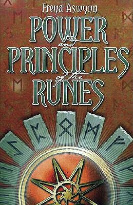 Power and Principles of the Runes by Aswynn, Freya