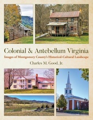 Colonial & Antebellum Virginia: Images of Montgomery County's Historical-Cultural Landscape Paperback Palmetto Publishing