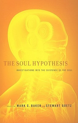 The Soul Hypothesis: Investigations into the Existence of the Soul by Baker, Mark C.