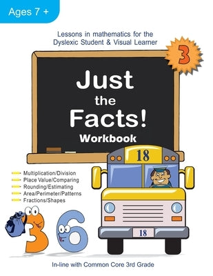 Just the Facts! Workbook: Lessons in Mathematics for the Dyslexic Student & Visual Learner (3rd Grade) Paperback Blast Off to Learning Press