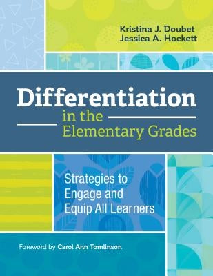 Differentiation in the Elementary Grades: Strategies to Engage and Equip All Learners by Doubet, Kristina J.