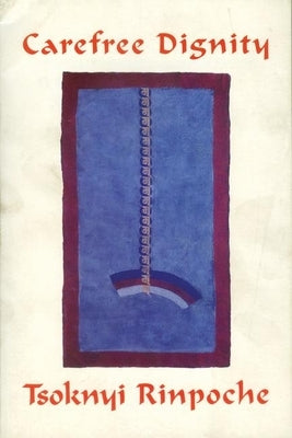 Carefree Dignity: Discourses on Training in the Nature of Mind Paperback Rangjung Yeshe Publications