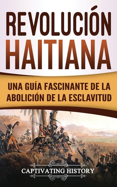 Revolución haitiana: Una guía fascinante de la abolición de la esclavitud by History, Captivating