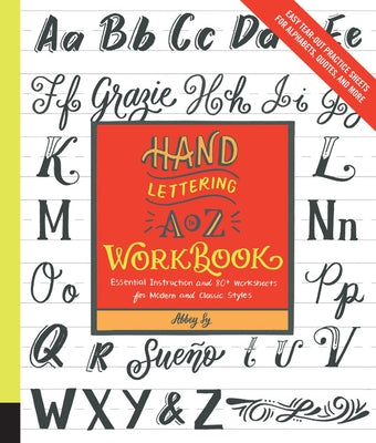 Hand Lettering A to Z Workbook: Essential Instruction and 80+ Worksheets for Modern and Classic Styles - Easy Tear-Out Practice Sheets for Alphabets, by Sy, Abbey