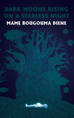 Dark Moons Rising on a Starless Night by Diene, Mame Bougouma