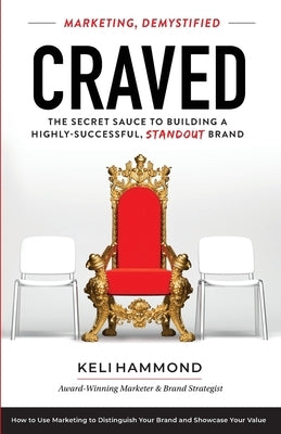 Craved: The Secret Sauce to Building a Highly-Successful, Standout Brand by Hammond, Keli