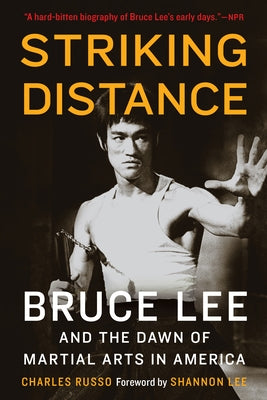 Striking Distance: Bruce Lee and the Dawn of Martial Arts in America by Russo, Charles