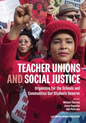 Teacher Unions and Social Justice: Organizing for the Schools and Communities Our Students Deserve Paperback Rethinking Schools