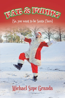 Fat & Funny: (So, You Want to Be Santa Claus) by Granda, Michael Supe