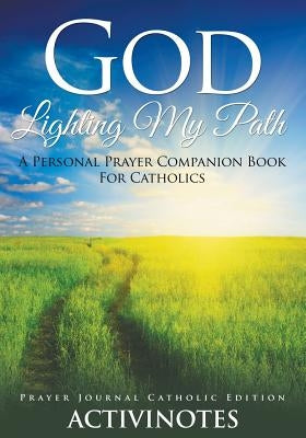 God Lighting My Path - A Personal Prayer Companion Book For Catholics - Prayer Journal Catholic Editio by Activibooks