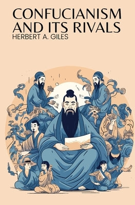 Confucianism and Its Rivals by Giles, Herbert A.