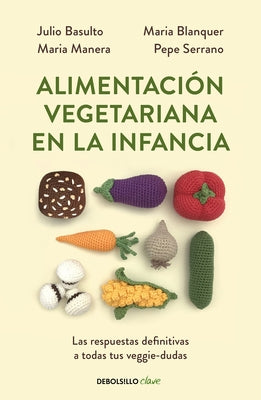 Alimentación Vegetariana En La Infancia / Vegetarian Diet in Childhood by Basulto, Julio