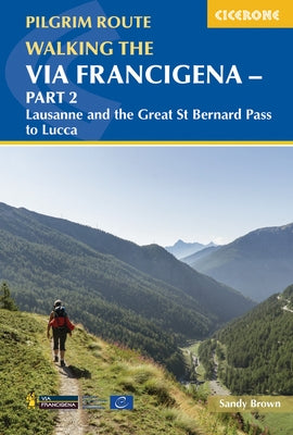 Walking the Via Francigena Pilgrim Route - Part 2: Lausanne and the Great St Bernard Pass to Lucca Paperback Cicerone Press