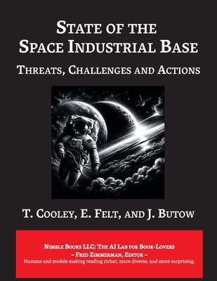 State of The Space Industrial Base 2019: A Time for Action to Sustain US Economic & Military Leadership in Space Paperback Nimble Books