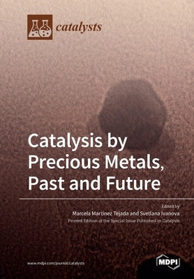 Catalysis by Precious Metals, Past and Future by Tejada, Marcela
