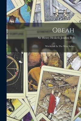 Obeah: Witchcraft In The West Indies by Sir Henry Hesketh Joudou Bell