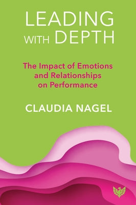 Leading with Depth: The Impact of Emotions and Relationships on Leadership Paperback Karnac Books