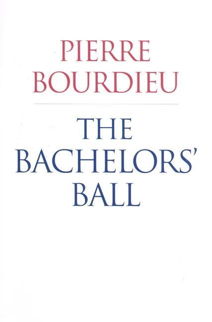 The Bachelors' Ball: The Crisis of Peasant Society in Béarn Paperback University of Chicago Press