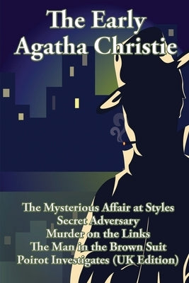 The Early Agatha Christie: The Mysterious Affair at Styles, Secret Adversary, Murder on the Links, The Man in the Brown Suit, and Ten Short Stori Paperback Wilder Publications