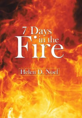 7 Days in the Fire by Noel, Helen D.