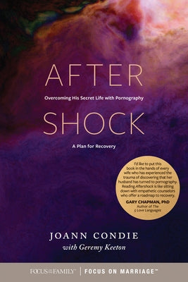 Aftershock: Overcoming His Secret Life with Pornography: A Plan for Recovery by Condie, Joann