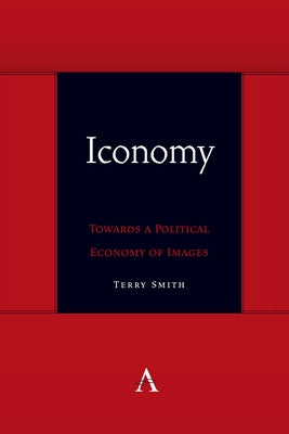 Iconomy: Towards a Political Economy of Images by Smith, Terry