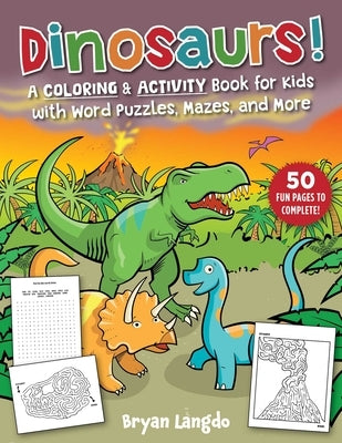 Dinosaurs!: A Coloring & Activity Book for Kids with Word Puzzles, Mazes, and More by Langdo, Bryan