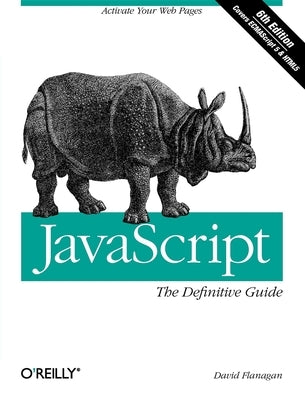 Javascript: The Definitive Guide: Activate Your Web Pages by Flanagan, David