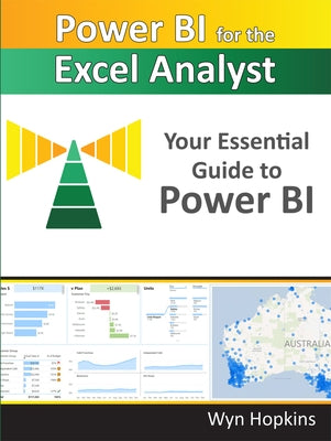 Power Bi for the Excel Analyst: Your Essential Guide to Power Bi by Hopkins, Wyn