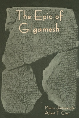 The Epic of Gilgamesh by Jastrow, Morris, Jr.