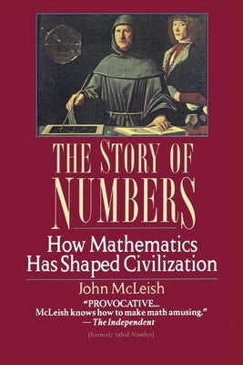 The Story of Numbers: How Mathematics Has Shaped Civilization by McLeish, John