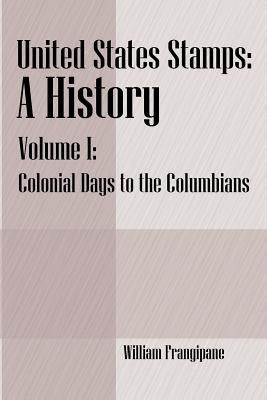United States Stamps - A History: Volume I - Colonial Days to the Columbians Paperback Outskirts Press