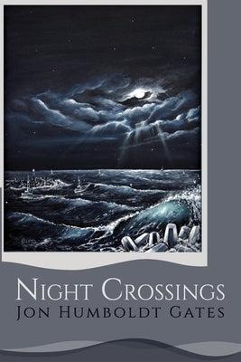 Night Crossings: Maritime Encounters With Rogue Waves At Night While Crossing California's Notorious Humboldt Bar Paperback Moonstone Publishing