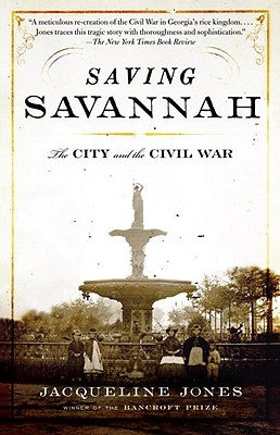 Saving Savannah: The City and the Civil War by Jones, Jacqueline