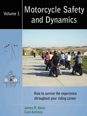 Motorcycle Safety and Dynamics: Vol 1 - B&W by Davis, James R.