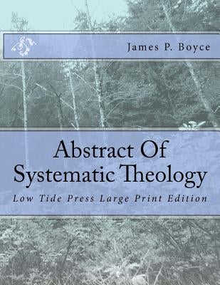 Abstract Of Systematic Theology: Low Tide Press Large Print Edition Paperback Createspace Independent Publishing Platform